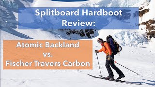 Splitboard Hardboot Review Atomic Backland vs Fischer Travers [upl. by Yffub]