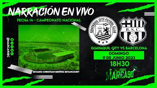 Guayaquil City VS Barcelona • Fecha 14 • Narración En Vivo Marca90Live 11062023 [upl. by Oicram425]