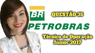 Resolução da QUESTÃO 35  CONCURSO PETROBRAS2017  TÉCNICO DE OPERAÇÃO JÚNIOR Prof Michelle Leal [upl. by Esorrebma]