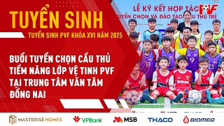 Buổi tuyển chọn cầu thủ tiềm năng lớp vệ tinh PVF tại Trung tâm Văn Tâm Đồng Nai [upl. by Dimond]