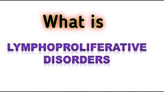 Lymphoproliferative disorder  what is lymphoproliferative disorder [upl. by Flss35]