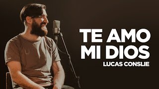 Lucas Conslie  Te Amo Mi Dios [upl. by Ventura381]