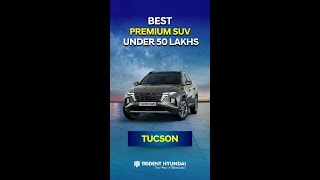 Hyundai Tucson  Best Premium SUV under 50 Lakhs  Trident Hyundai [upl. by Ahsino]