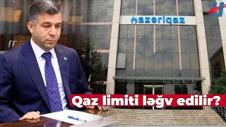 quotAzəriqazquot sədrindən açıqlama  Qaz limiti ləğv olunur [upl. by Nrubua]