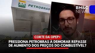 CORTE DA OPEP IRÁ PRESSIONAR A PETROBRAS À DEMORAR REPASSE DE AUMENTO DOS PREÇOS DO COMBUSTÍVEL [upl. by Hamnet]