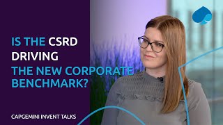 Capgemini Invent Talks Is the CSRD driving the new corporate benchmark [upl. by Lotsyrc448]