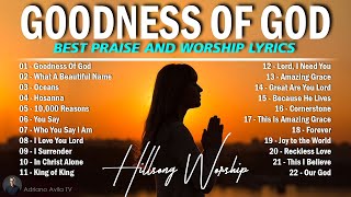 GOODNESS OF GOD  HILLSONG WORSHIP CHRISTIAN WORSHIP SONGS 2024  BEST PRAISE AND WORSHIP LYRICS 67 [upl. by Paola]