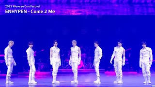 Come 2 Me Tribute Stage Cam  2023 Weverse Con Festival  ENHYPEN 엔하이픈 [upl. by Barber662]