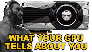 What your GPU tells about you [upl. by Schoof]