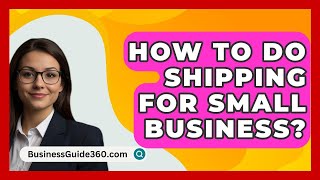 How To Do Shipping For Small Business  BusinessGuide360com [upl. by Norted]