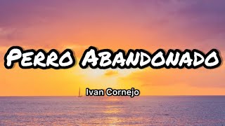 Ivan Cornejo  Perro Abandonado LetrasLyrics [upl. by Vinita]