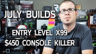 450 Console Killer amp Entry Level X99 Builds  July 2015 [upl. by Noruq]