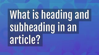 What is heading and subheading in an article [upl. by Spatz]