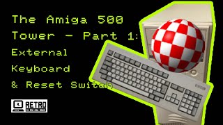 The Amiga 500 Tower  Part 1 External Keyboard amp Reset Switch [upl. by Yv919]