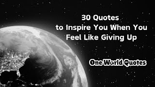 30 Quotes to Inspire You When You Feel Like Giving Up oneworldquotes quotesoftheday quotesdaily [upl. by Orland173]