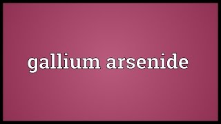 Gallium arsenide Meaning [upl. by Bast]