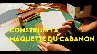 Tuto maquette  le Cabanon de Le Corbusier [upl. by Doralyn]