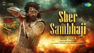 Sher Sambhaji Title Track  Thakur Anoop Singh  Amruta Khanvilkar  Divya Kumar  Mohit Kulkarni [upl. by Thurman330]