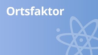 Der Ortsfaktor  Physik  Mechanik [upl. by Orazal]