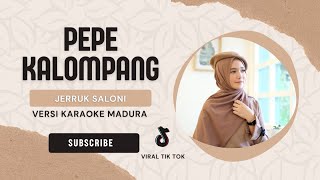 VIRAL TIK TOK  PEPE KALOMPANG  JERRUK SALONI  KARAOKE  LAGU MADURA [upl. by Tonya]