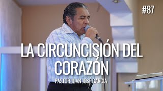 La circuncisión del corazón  Pastor Juan José García Predica 87 [upl. by Witty]