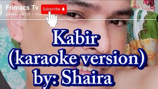 Shaira  Kabir karaoke version [upl. by Winna]