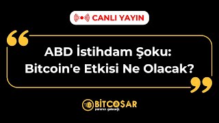 ABD İstihdam Şoku Bitcoine Etkisi Ne Olacak l BİTCOŞAR [upl. by Esimehc]