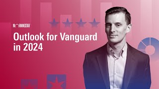 Outlook for Vanguard in 2024 [upl. by Atilem]