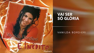 Vanilda Bordieri  Vai Ser só Glória Playback [upl. by Clarette]