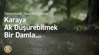 Deneyimsel Tasarım Öğretisi  Karaya Ak Düşürebilmek Bir Damla [upl. by Eirovi]