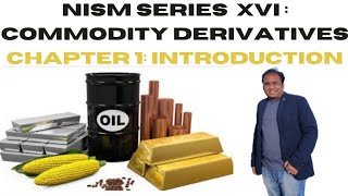 Commodity Market Basics  NISM Series XVI Commodity Derivatives  Chapter 1 Introduction [upl. by Notlil]