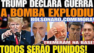 TRUMP DECLARA GUERRA TODOS SERÃO PUNIDOS TREMERAM NA BASE A BOMBA EXPLODIU BOLSONARO COMEMORA [upl. by Ferri967]