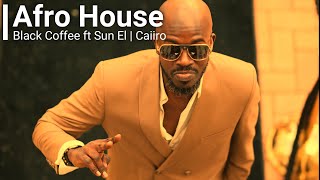 Black Coffee Sun EL Caiiro Africanism   Afro House Mix  Afro House Music  Black Coffee Mix [upl. by Conant]