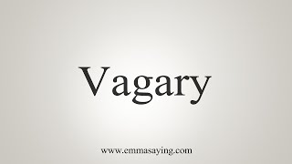 How To Say Vagary [upl. by Ayinat]