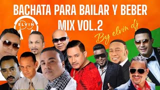 BACHATA PARA BAILAR Y BEBER MIX VOL 2 BY ELVIN DJ [upl. by Llehcar756]