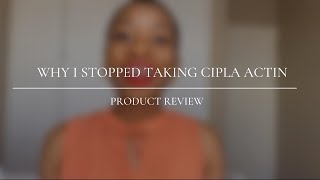 Why I Stopped Taking Cipla Actin South African YouTuber [upl. by Py443]