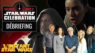 LInstant Star Wars INFO  Star Wars Celebration 2017 DÉBRIEFING [upl. by Artus852]