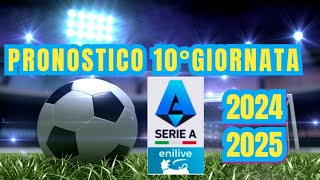 PRONOSTICO 10°GIORNATA SERIE A ENILIVE 20242025 [upl. by Merth753]