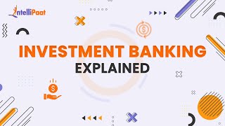 Investment Banking Explained  How does Investment Banks Work  Intellipaat [upl. by Teresita411]