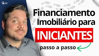 Financiamento Imobiliário para Iniciantes Guia Completo Passo a Passo [upl. by Audly295]