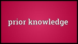 Prior knowledge Meaning [upl. by Akiehs]