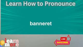 How to Pronounce banneret [upl. by Nuzzi945]