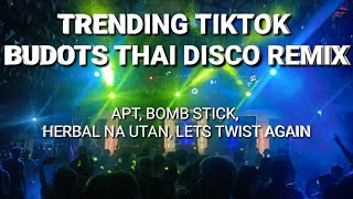 TRENDING TIKTOK BUDOTS THAI DISCO REMIX APT BOMB STICK HERBAL NA UTAN LETS TWIST AGAIN [upl. by Thora]