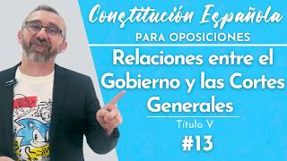 13 Constitución Española  Título V  De las relaciones entre el Gobierno y las Cortes Generales [upl. by Erodeht]