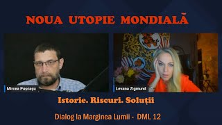 NOUA UTOPIE MONDIALĂ Istorie riscuri soluții LEVANA ZIGMUND  Dialog la Marginea Lumii  DML12 [upl. by Ohs]