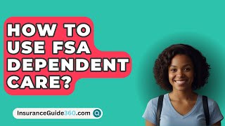 How To Use FSA Dependent Care  InsuranceGuide360com [upl. by Osher]