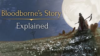 Bloodbornes Story ► Explained [upl. by Dviad]