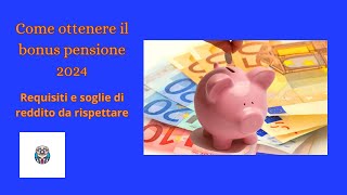 quotCome ottenere il bonus pensione 2024 requisiti e soglie di reddito da rispettarequot [upl. by Houser]