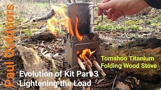 Evolution of Kit Part 3  Lightening the Load  Tomshoo Titanium Wood Stove [upl. by Adnolohs]