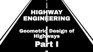 HE Lecture 3  Geometric Design of Highways Part 1  Highway Engineering [upl. by Naig]